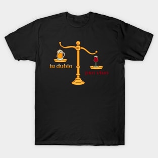 You have to weigh that up - In dubio pro vino T-Shirt